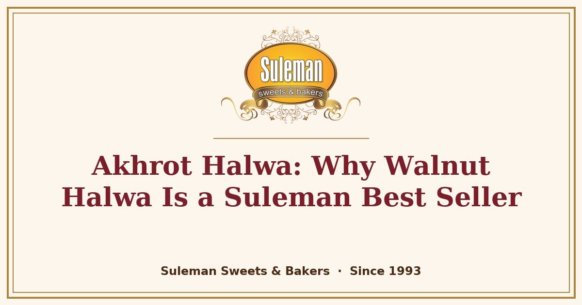 Akhrot Halwa: Why Walnut Halwa Is a Suleman Best Seller