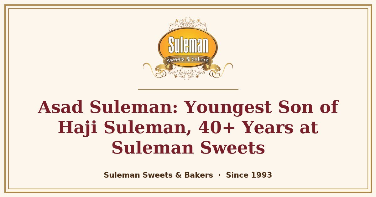 Asad Suleman: Youngest Son of Haji Suleman, 40+ Years at Suleman Sweets