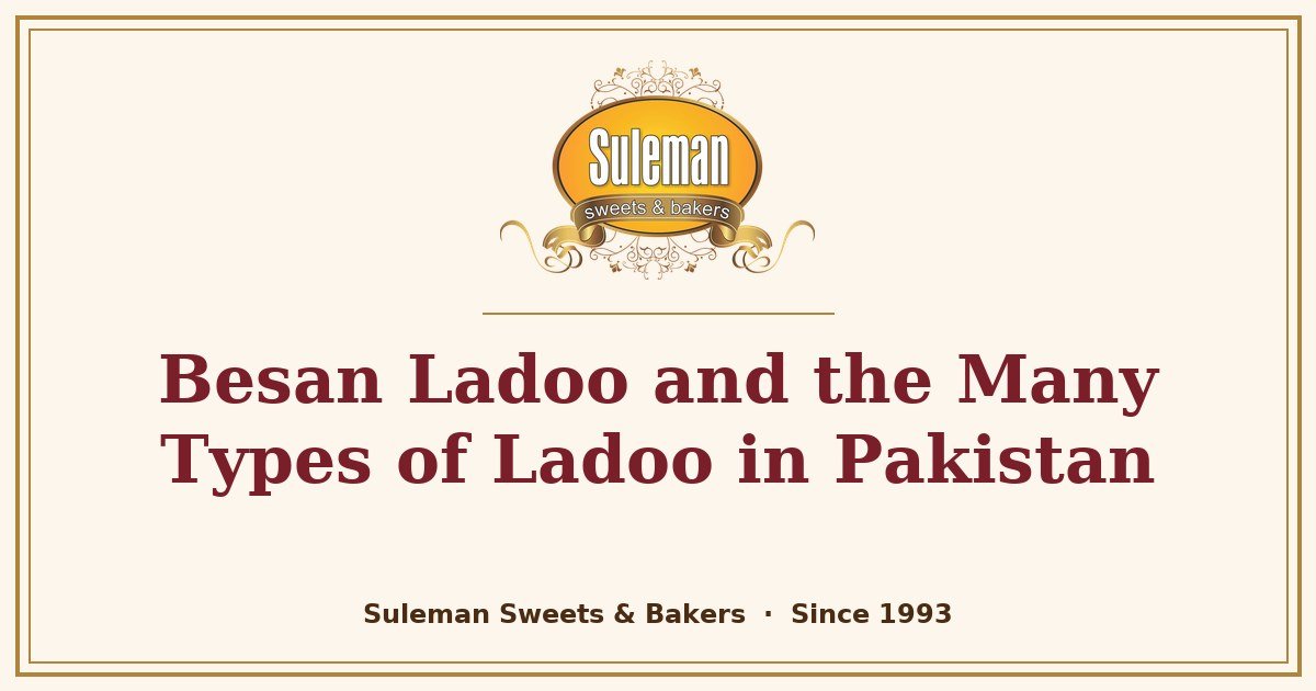 Besan Ladoo and the Many Types of Ladoo in Pakistan