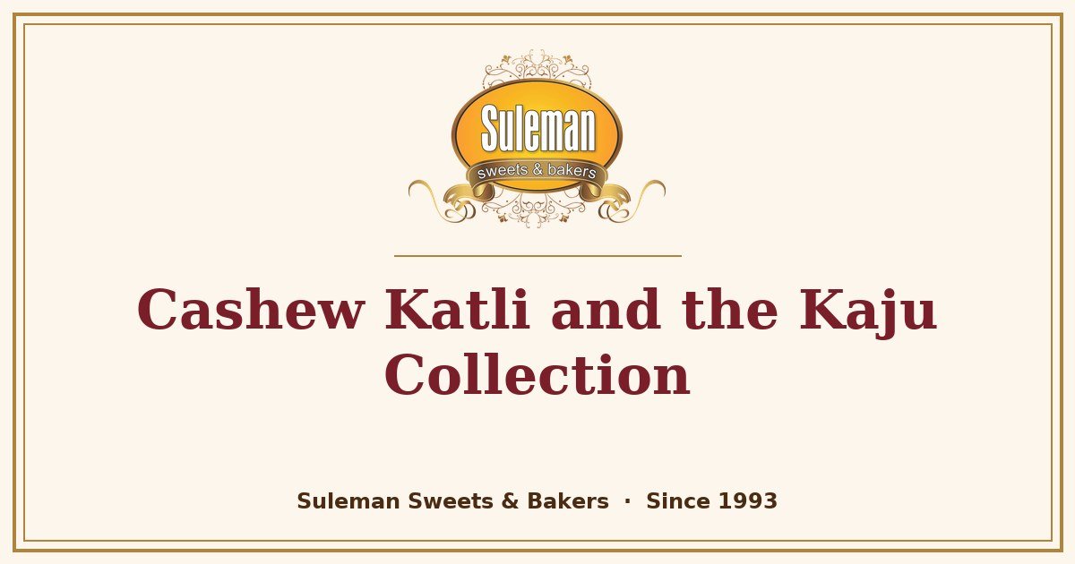 Cashew Katli and the Kaju Collection