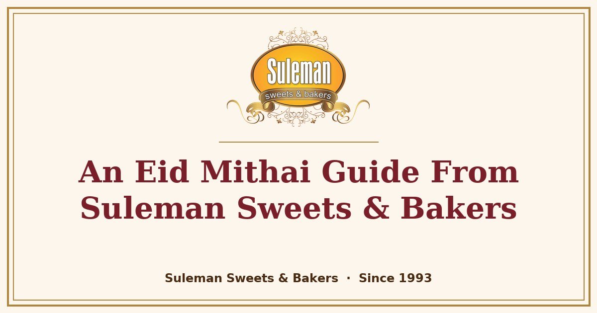An Eid Mithai Guide From Suleman Sweets & Bakers