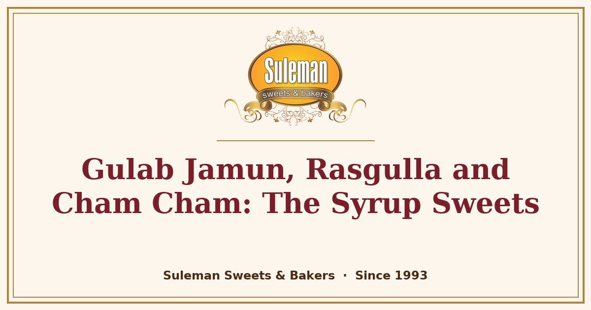 Gulab Jamun, Rasgulla and Cham Cham: The Syrup Sweets