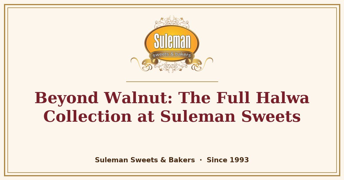 Beyond Walnut: The Full Halwa Collection at Suleman Sweets