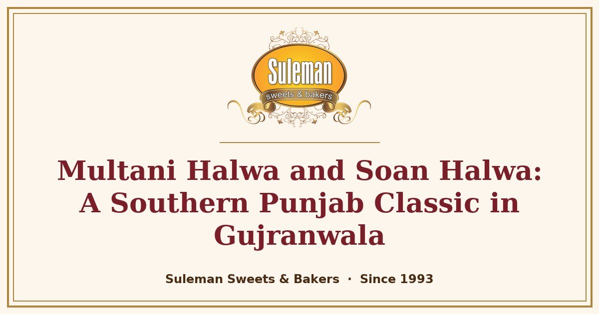 Multani Halwa and Soan Halwa: A Southern Punjab Classic in Gujranwala