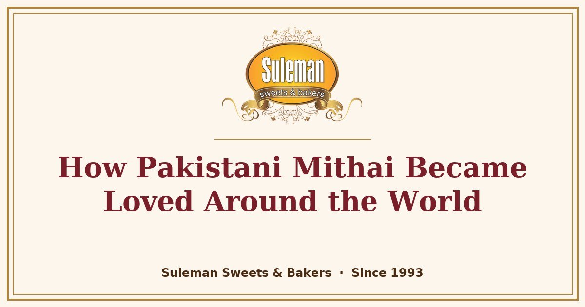 How Pakistani Mithai Became Loved Around the World