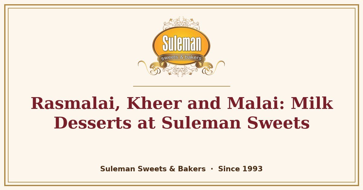 Rasmalai, Kheer and Malai: Milk Desserts at Suleman Sweets